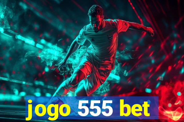 jogo 555 bet